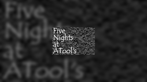 Five Nights at ATool's