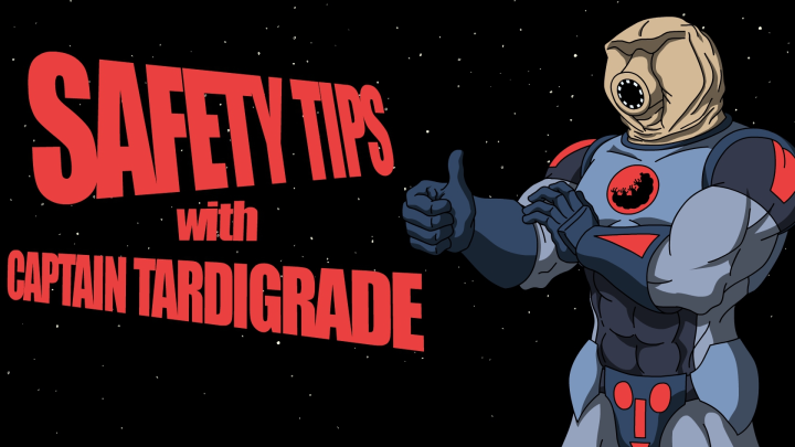 Captain Tardigrade: Safety Tips