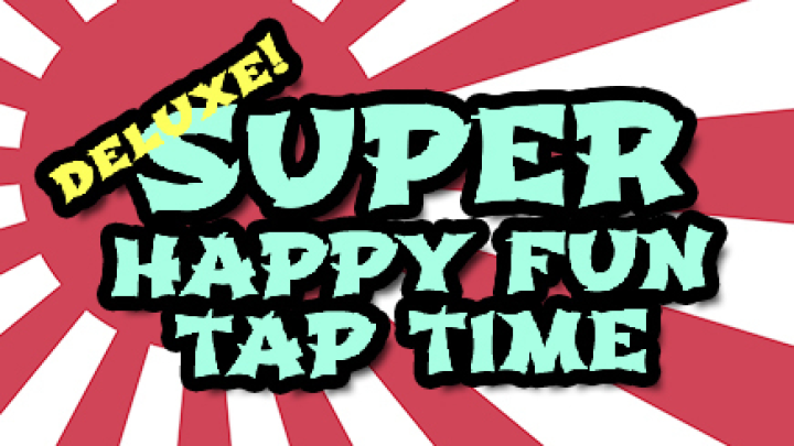 Super Happy Fun Tap Time Deluxe