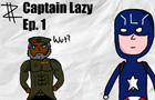 Captain Lazy Ep. 1 &quot;People are dying man!&quot; -Zamu
