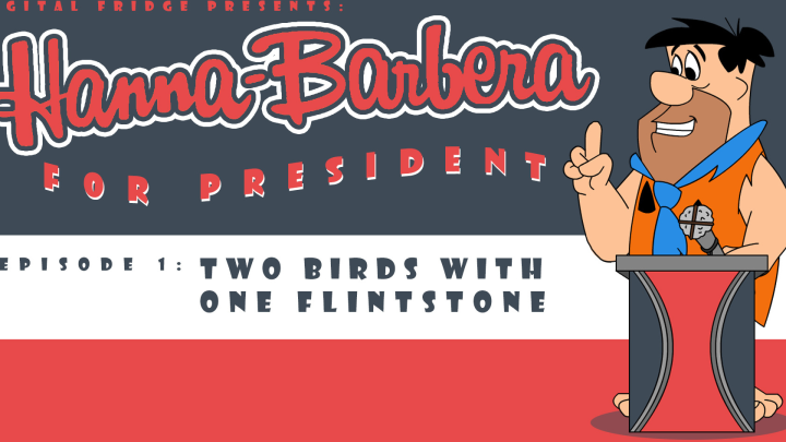 Hanna-Barbera for President Episode 1: Two Birds With One Flintstone