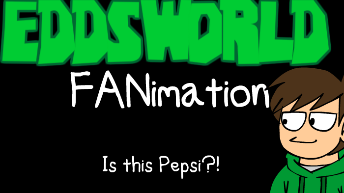 IS THIS PEPSI?! - Eddsworld FANimation