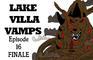 Lake Villa Vamps Episode 16 (Finale)