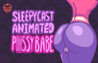 SleepyCast Animated: Pussybabe