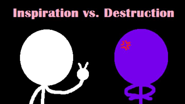 Inspiration vs. Destruction