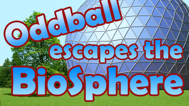 Oddball Escapes the Biosphere