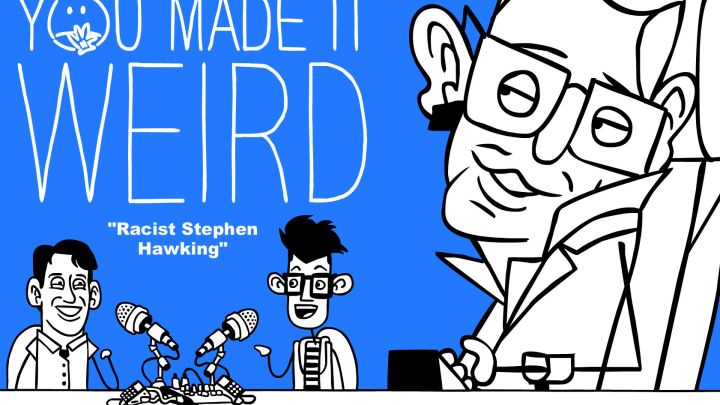 'You Made It Weird' Animated | Racist Stephen Hawking
