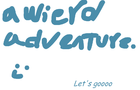 A wierd adventure