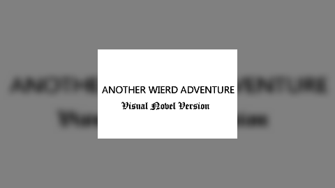 Another wierd adventure: Visual Novel Version