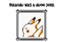 Pikachu was a huge jerk