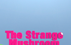 The Strange Mushroom - Trailer