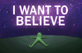 I Want To Believe