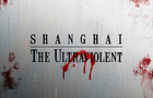 Shanghai: The Ultraviolent
