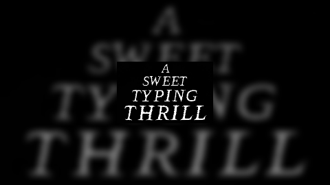 A Sweet Typing Thrill