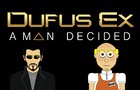 Dufus Ex: A Man Decided