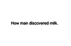 How man discovered milk