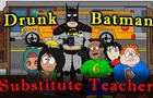 Drunk Batman in Substitute Teacher