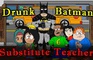 Drunk Batman in Substitute Teacher