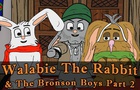 Walabie The Rabbit &amp; The Bronson Boys Part 2