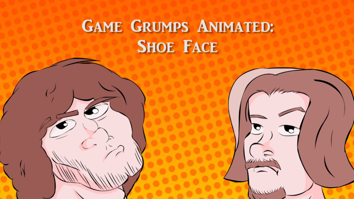 Game Grumps Animated: Shoe Face