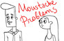 Moustache Problems