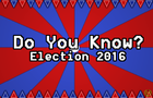 Do You Know? Election 2016