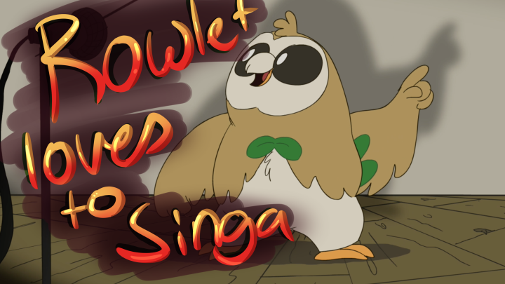 Rowlet Loves to Singa