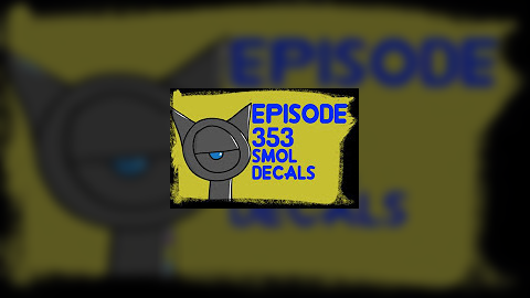 Episode 353 - Smol Decals