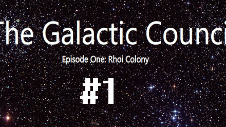 The Galactic Council Episode One: Rhoi Colony