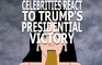 Celebrities React to Trump's Victory