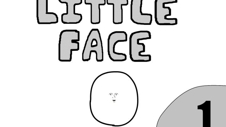 -Little Face- EPISODE 1