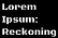 Lorem Ipsum: Reckoning