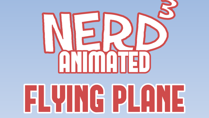 Nerd³ Animated: Flying Plane
