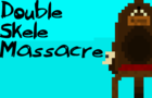 Double Skele Massacre