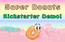 Super Donuts Kickstarter Demo!