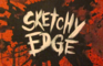 Sketchy Edge- New Intro!