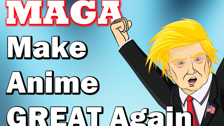 MAGA: Make Anime Great Again