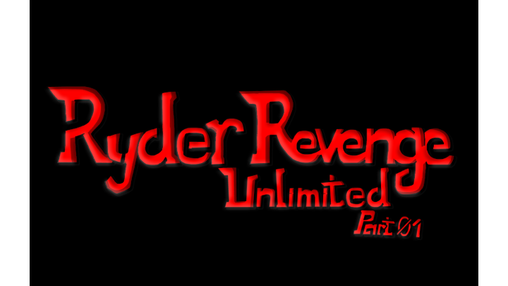 Ryder Revenge Unlimited (pt.01)
