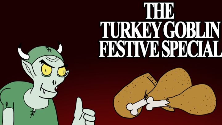The Turkey Goblin Festive Special!