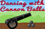 Dancing with Cannon Balls