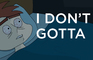 I Don't Gotta