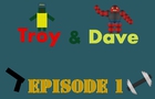 Troy&amp;Dave Episode I - Born hater