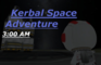 Kerbal Space Adventure: 3:00 AM