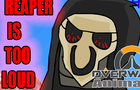 Reaper is TOO LOUD !! - Overwatch Short Animated Parody