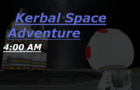Kerbal Space Adventure: 4:00 AM