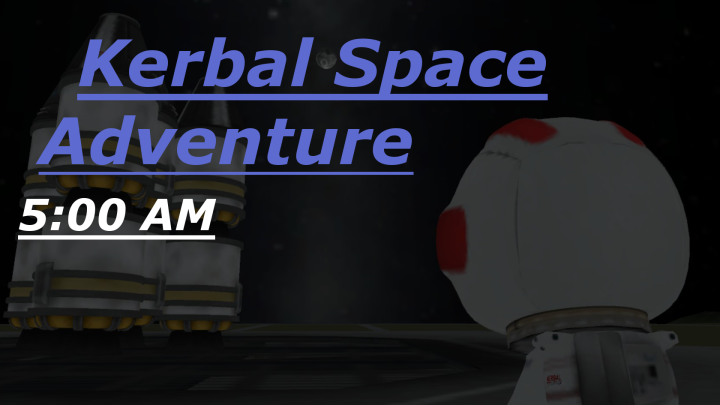 Kerbal Space Adventure: 5:00 AM