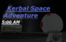 Kerbal Space Adventure: 5:00 AM