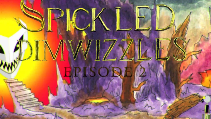 Spickled Dimwizzles Episode 2