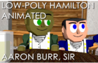 Aaron Burr, Sir (Low-Poly Hamilton Animated)