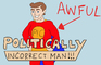 The Adventures of Politically Incorrect Man - Cringe Comic Animated